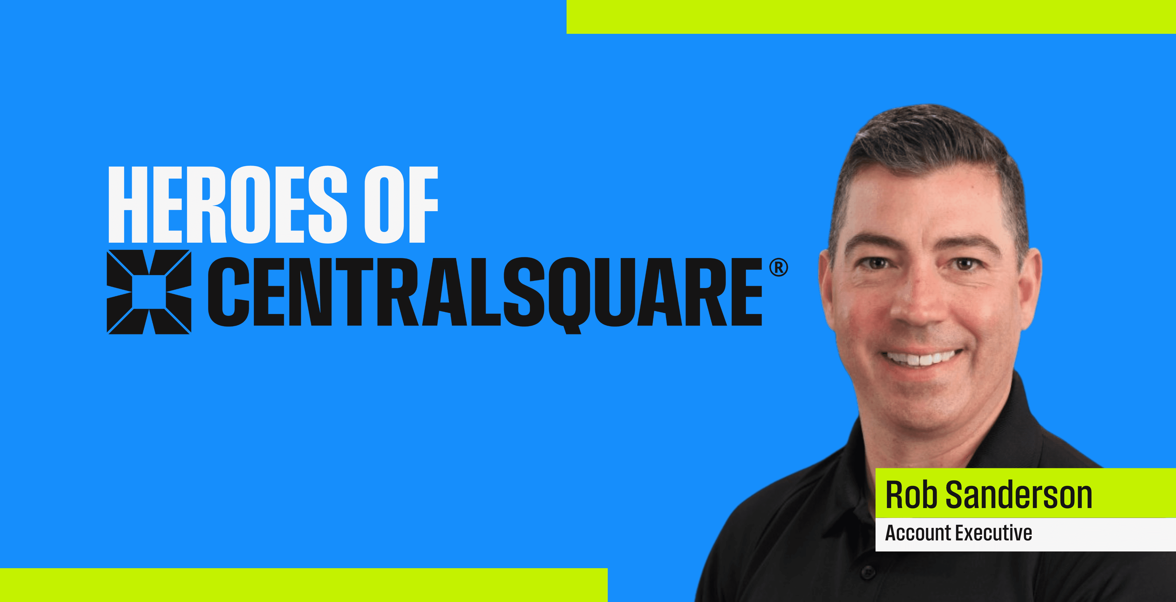 Heroes of CentralSquare logo with a headshot of Rob Sanderson Account Executive