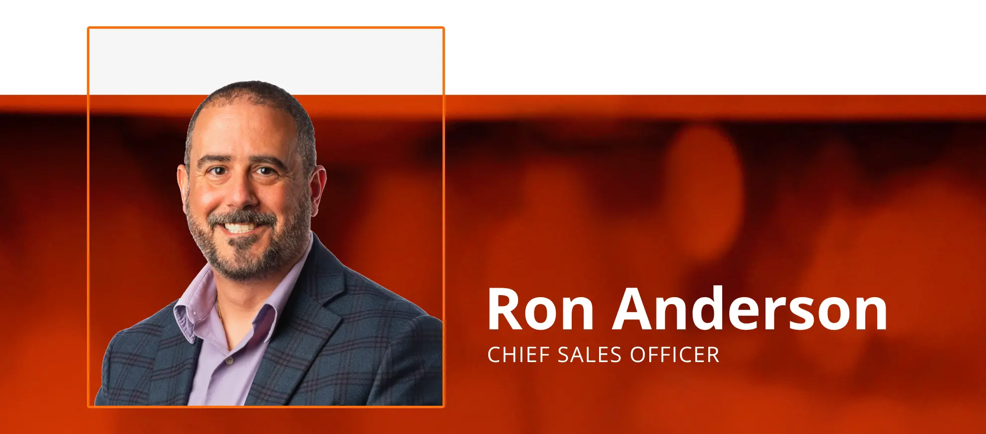 Leadership banner for our Chief Sales Officer, Ron Anderson.